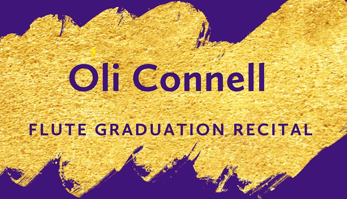 Oli Connell (flute) Graduation Recital Oli Connell (flute) Graduation Recital