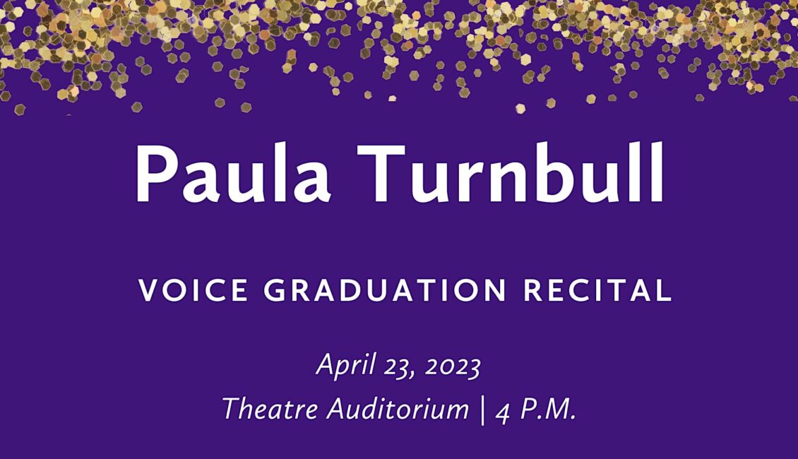 Paula Turnbull (voice) Graduation Recital Paula Turnbull (voice) Graduation Recital