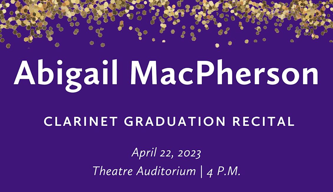 Abigail MacPherson (clarinet) Graduation Recital Abigail MacPherson (clarinet) Graduation Recital
