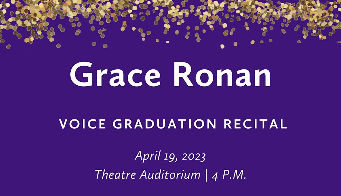 Grace Ronan (voice) Graduation Recital Grace Ronan (voice) Graduation Recital