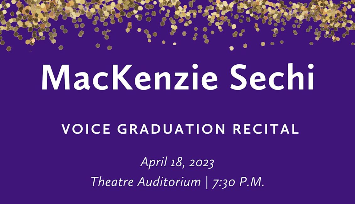 MacKenzie Sechi (voice) Graduation Recital MacKenzie Sechi (voice) Graduation Recital