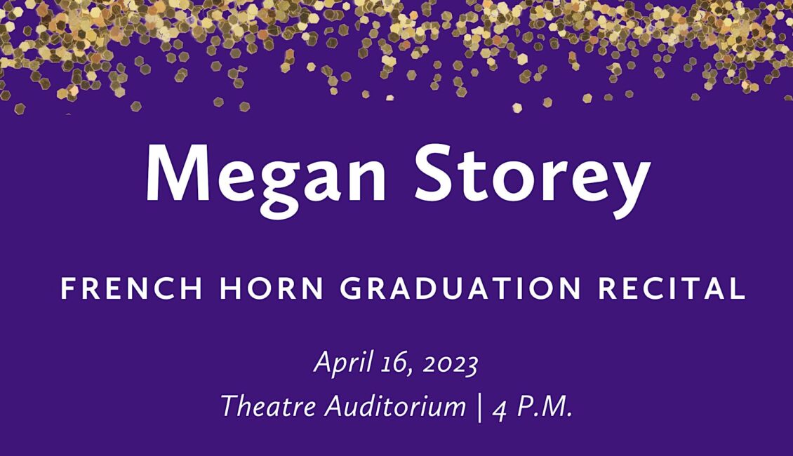 Megan Storey (French horn) Graduation Recital Megan Storey (French horn) Graduation Recital