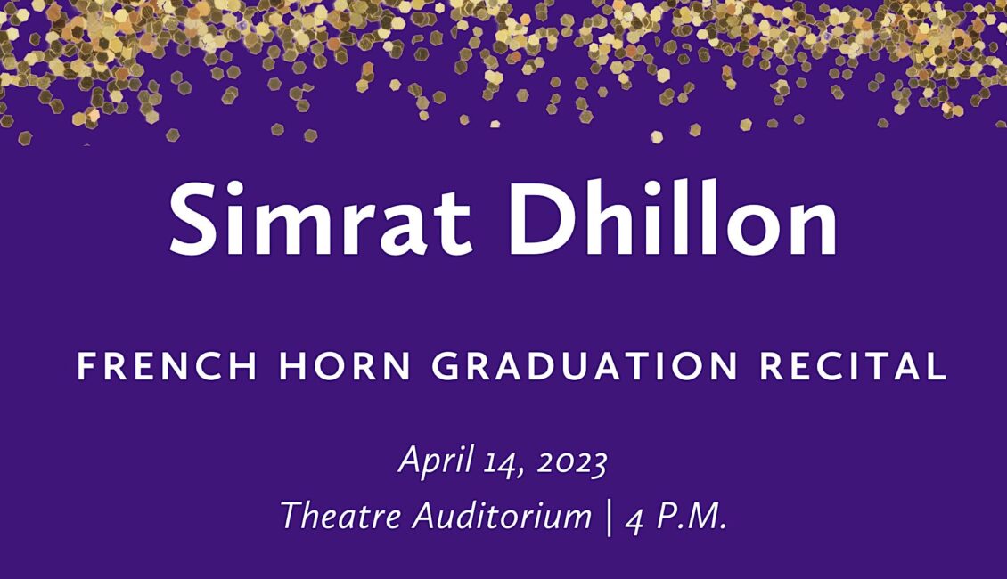 Simrat Dhillon (French horn) Graduation Recital Simrat Dhillon (French horn) Graduation Recital