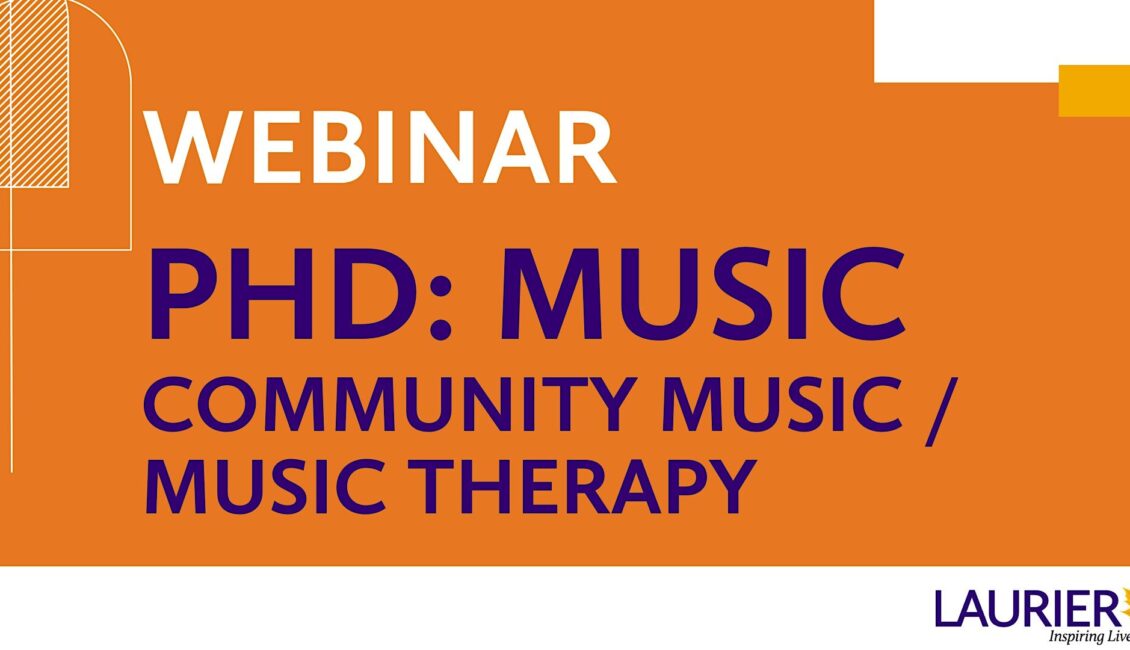 Webinar: Explore Laurier’s PhD: Music (Community Music / Music Therapy) Webinar: Explore Laurier’s PhD: Music (Community Music / Music Therapy)
