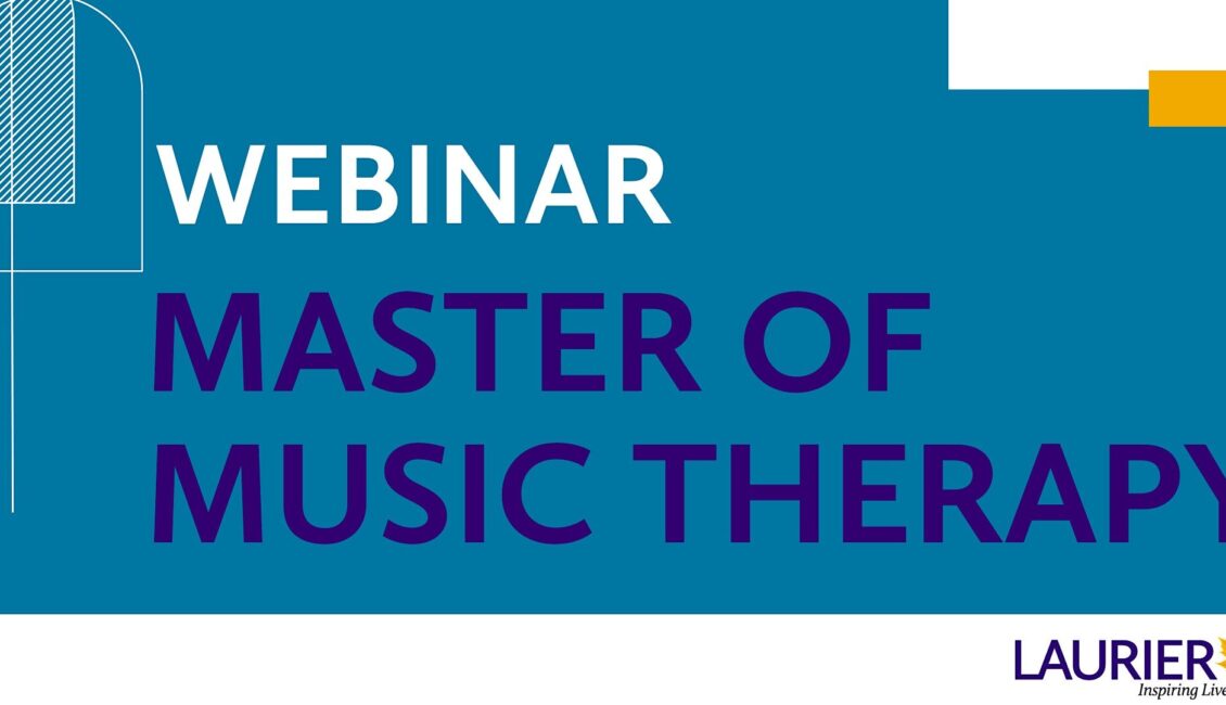 Webinar: Explore Laurier’s Master of Music Therapy Webinar: Explore Laurier’s Master of Music Therapy