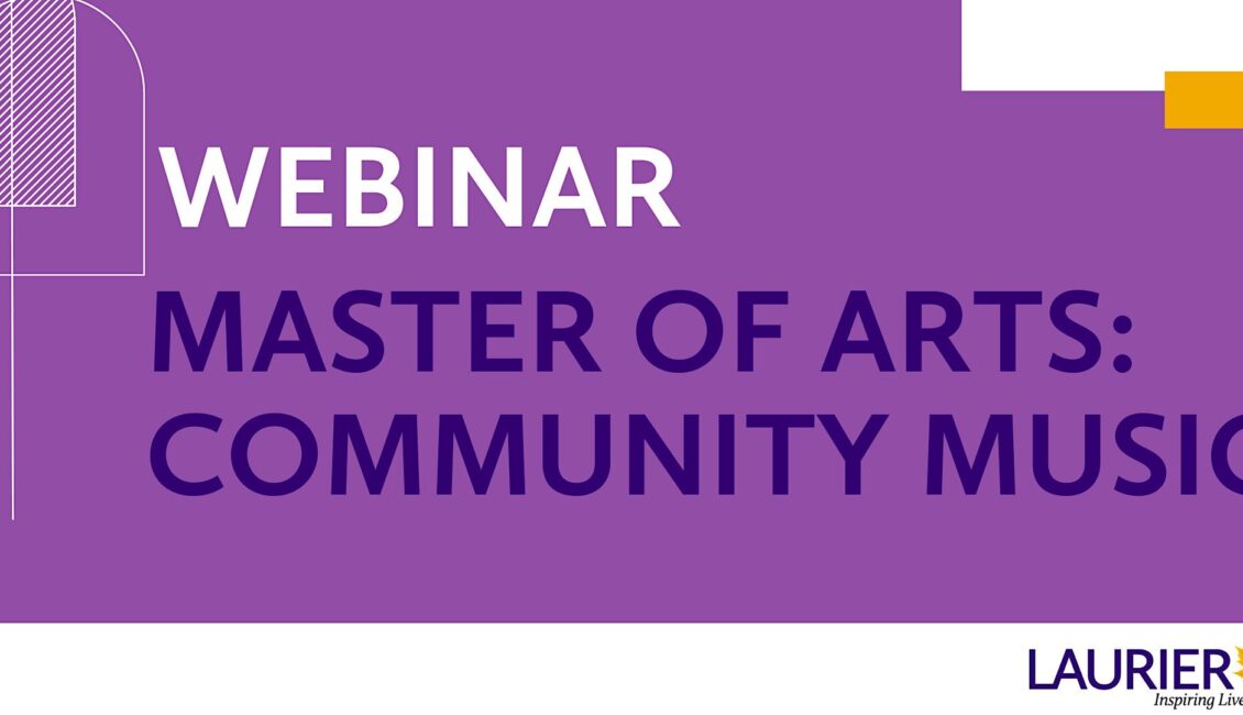 Webinar: Explore Laurier’s Master of Arts in Community Music Webinar: Explore Laurier’s Master of Arts in Community Music