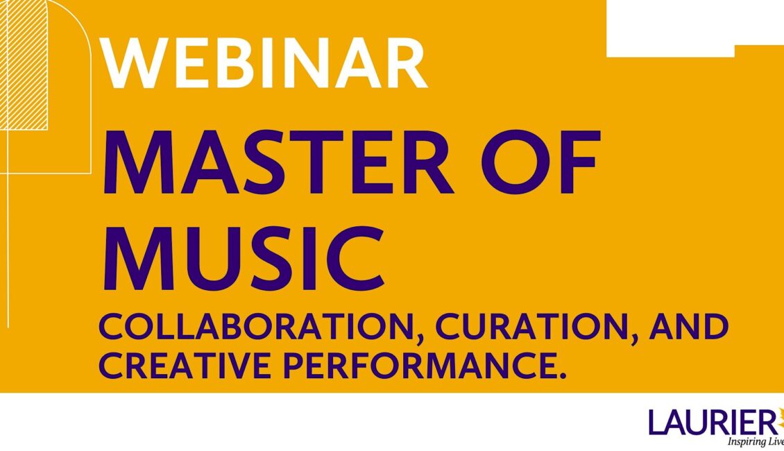 Webinar: Explore Laurier’s NEW Master of Music Webinar: Explore Laurier’s NEW Master of Music